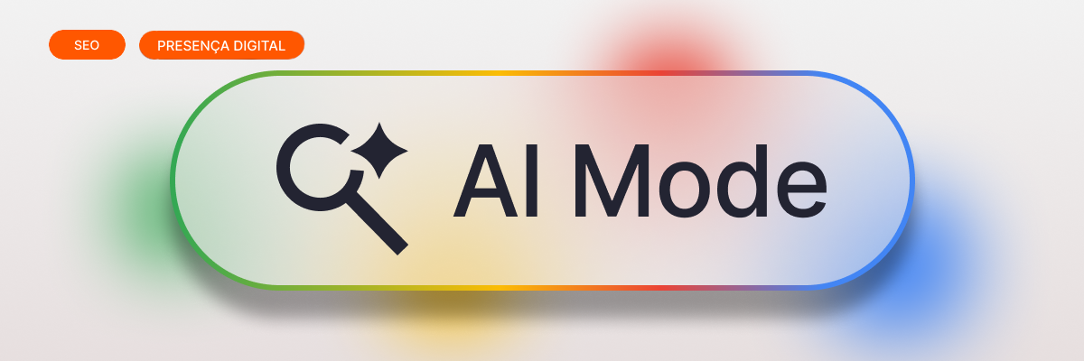 Google AI Mode: entenda o novo jeito de pesquisar