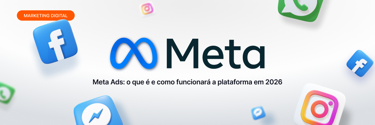 Meta Ads: o que é e como funcionará a plataforma em 2026?